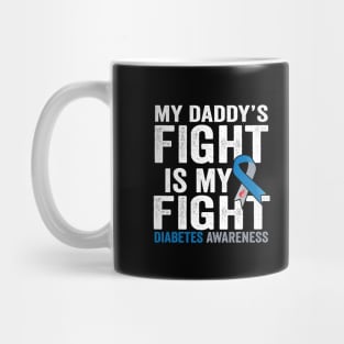 T1D apparel my daddy's Fight Is My Fight Type 1 Diabetes Awareness Mug